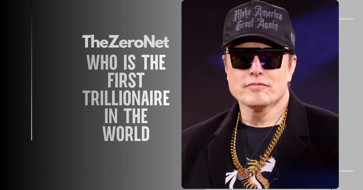 who is the first trillionaire in the world